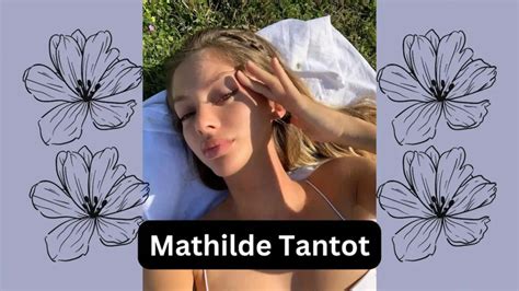 mathilde tantot age|Mathilde Tantot Age, Birthday, Zodiac Sign and Birth。